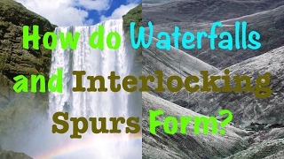 How do Waterfalls and Interlocking Spurs Form