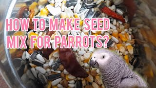 HOW TO MAKE SEED MIX FOR PARROTS??