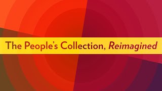 Announcing The People's Collection, Reimagined