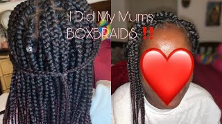 I DID MY MUMS BOXBRAIDS!