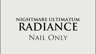 Nightmare Ultimatum Radiance, but it's Nail Only