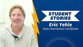 Student Stories: Eric Yehle of Early Intervention Certificate Program