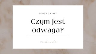 Odwaga - czy to działanie bez żadnego lęku?