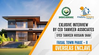 CEO Tanveer Associates Exclusive Interview-Faisal Town Phase II Overseas Enclace