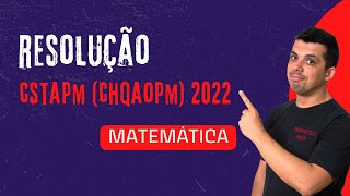 Resolução CSTAPM (CHQAOPM) 2022 - Matemática