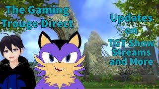 The Gaming Trouge Direct (Updates on Videos Streams and More)