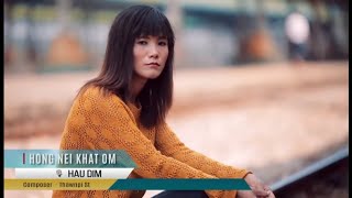 HAU DIM - HONG NEI KHAT OM  ( Offical music video )