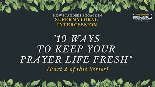 10 WAYS TO KEEP YOUR PRAYER LIFE FRESH (Sermon #2 of this Series)