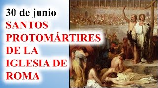 Santos Protomártires de la Iglesia de Roma, 30 de junio