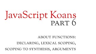 6 - About Functions - Declaring Functions - Lexical Scope - Scoping to Synthesis - JavaScript Koans