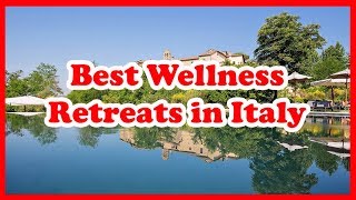 3 Best Wellness Retreats in Italy | Europe | Love Is Vacation