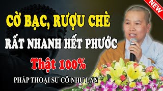 C.Ờ B.ẠC, RƯỢU CHÈ RẤT NHANH HẾT PHƯỚC (Thật 100%) - Pháp Thoại Sư Cô Như Lan