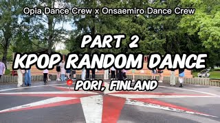 [PART 2] K-POP RANDOM DANCE| PORI, FINLAND || OPIA DANCE CREW X ONSAEAMIRO DANCE CREW