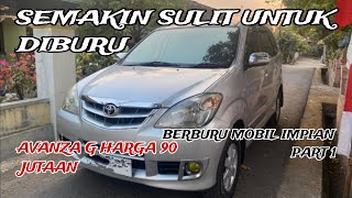 Berburu Mobil Impian Toyota Avanza G 90 Jutaan Penuh Drama Unit Yang Ditemukan | PART 1