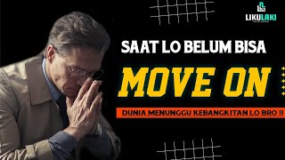 TIPS AGAR LO CEPAT MOVE ON || BANGKIT DARI PATAH HATI LO BRO !!!