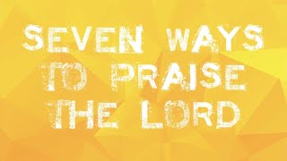 SEVEN WAYS TO PRAISE THE LORD | Praise & Worship Song lyric video