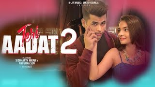 Teri Aadat 2 song Siddharth Nigam & Anushka sen 2023 ! Teri Aadat 2 anuska sen new song ! abhi dutt