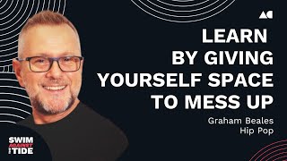 Ep001 - Graham Beales, Hip Pop | Learn by giving yourself space to mess up | SATT