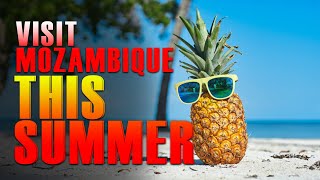 4 CRAZY REASONS YOU SHOLD VISIT MOZAMBMBIQUE THIS SUMMER PART 1