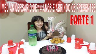 MEU ANIVERSÁRIO DE 14 ANOS E ABRINDO OS PRESENTES - PARTE 1