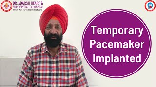 Temporary Pacemaker Implanted | Happy Patient | Dr. Adarsh Heart & Superspeciality Hospital Amritsar