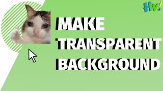 Guide: Make Background Transparent