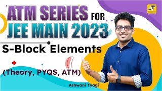 S-Block Elements|99%Tile For Sure|ATM Series| Day-5|JEE Main- 2023|Ashwani Tyagi