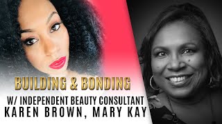 Building & Bonding with Karen Brown, Mary Kay Independent Beauty Consultant