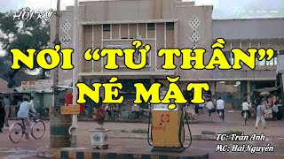 Nơi "Tử Thần" Né Mặt | Hồi Ức Miền Nam | Hồi Ký Miền Nam