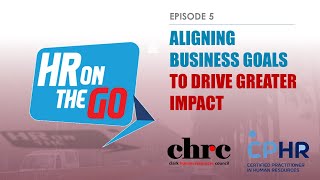 HR On The Go - Episode 05 | Aligning Business Goals to Drive Greater Impact