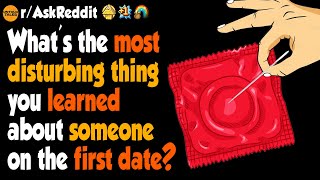 What's The Most Disturbing Thing You Learned About Someone On The First Date?