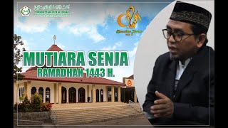 Mutiara Senja Ramadhan 1443 H. | Episode 03 - Oleh Ust, Fatahillah Arrozi, S.Sos, M.Pd.I