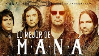 MANA MIX ÉXITOS Sus Mejores Canciones - Mana Todos 40 Grandes Éxitos Baladas Románticas Inolvidables