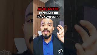 CONSUMIR ADOÇANTE PIORA A SAÚDE? PODEMOS CONSUMIR SEM MEDO? Qual a relação entre adoçantes e saúde?