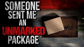 "Someone Sent me an Unmarked Package" Creepypasta