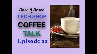 Tech Shop Coffee Shop, With Ross and Bruce. Episode 21