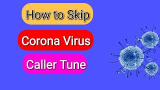 How to Skip Corona Virus Caller Tune from Mobile while making a call