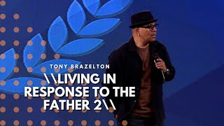 Living In Response To The Father 2 | Tony Brazelton