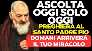 🙏ASCOLTA QUESTA PREGHIERA MIRACOLOSA CON PADRE PIO OGGI E RICEVERAI UN MIRACOLO STRAORDINARIO DOMANI