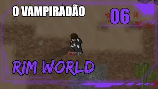 O VAMPIRO PIROU! - RimWorld #06