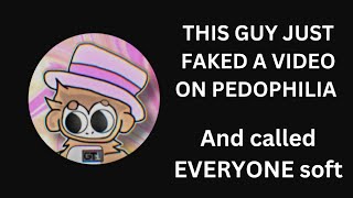 This guy FAKED A VIDEO ON PEDOPHILIA and called EVERYONE soft...