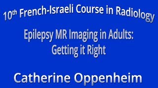 Epilepsy MR Imaging in Adults: Getting it Right - Catherine Oppenheim