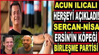 Acun Ilıcalı Herşeyi Açıklıyor! Sercan-Nisa Aşkı! Acun'un Favorisi Kim? Ersin Köpeğini Öğrendi Mi?