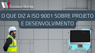 O QUE DIZ A ISO 9001 SOBRE PROJETO E DESENVOLVIMENTO