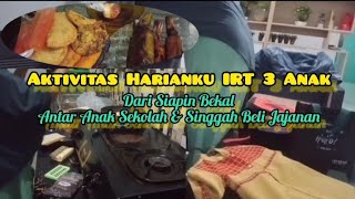 AKTIVITAS SETIAP HARI IRT 3 ANAK || Siapin Bekal Anak Lanjut Antar Anak & Singgah Beli Gorengan Enak