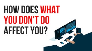 🕙 What you do and WHAT YOU DON'T DO Affects everything else |How does what you DON'T DO affect you?