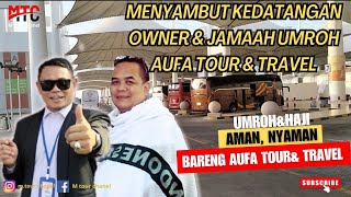 MENYAMBUT KEDATANGAN OWNER AUFA TOUR&TRAVEL, UMROH BARENG OWNER. MAU!?