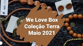 We Love Box coleção Terra Maio 2021 - box de acessórios, tudo muito lindo 🥰