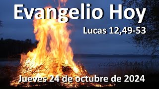 EVANGELIO DEL DIA - Jueves 24 de octubre de 2024 - Lucas 12,49-53