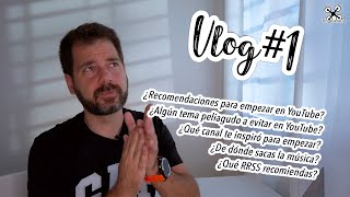 VLOG#1 Cómo empezar en Youtube / Cosas a evitar / Qué canales me inspiraron